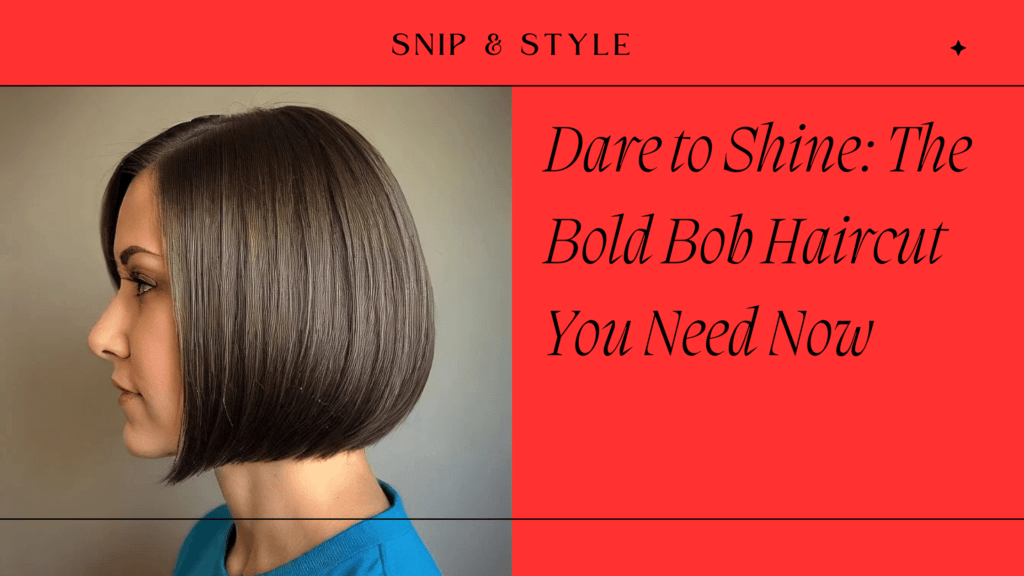 Dare to Shine: The Bold Bob Haircut You Need Now