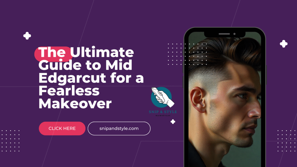 The Ultimate Guide to Mid Edgarcut for a Fearless Makeover