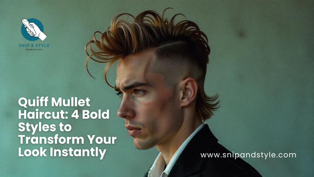 Quiff Mullet Haircut: 4 Bold Styles to Transform Your Look Instantly