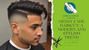 Messy Fade Haircut: A Modern and Stylish Trend