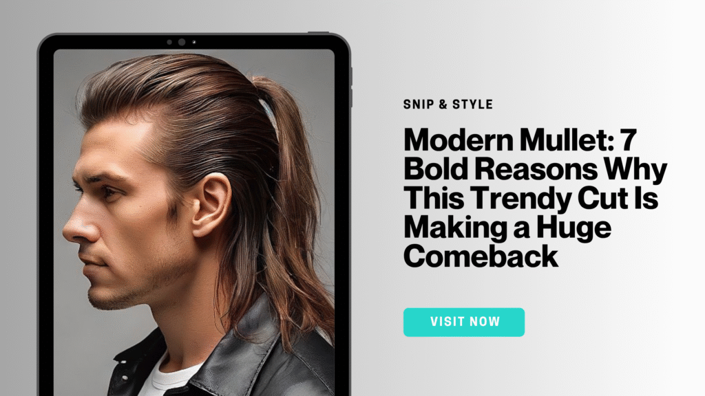 Modern Mullet: 7 Bold Reasons Why This Trendy Cut Is Making a Huge Comeback