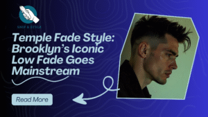 Temple Fade Style: Brooklyn’s Iconic Low Fade Goes Mainstream